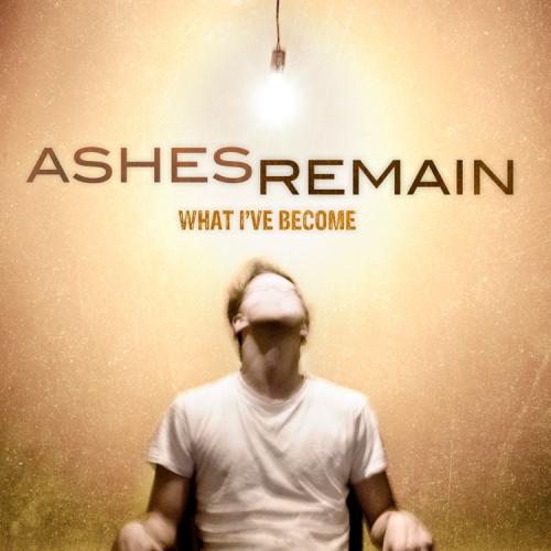 Ashes Remain - What I've Become