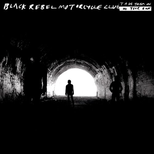 Black Rebel Motorcycle Club - Take Them On, On Your Own