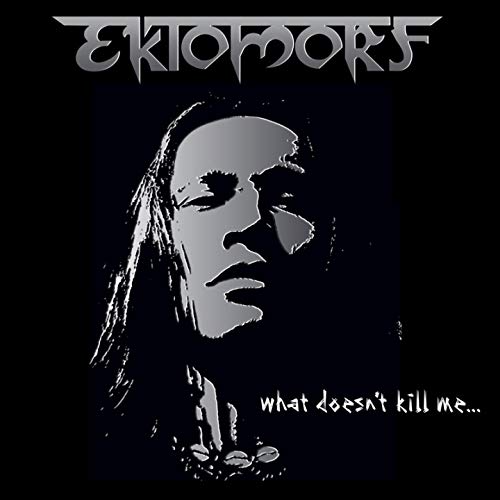 Ektomorf - What Doesn't Kill Me... (Limited Edition)