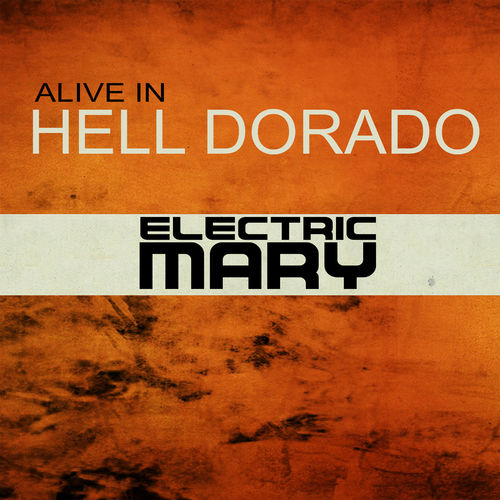 Electric Mary - Alive in Hell Dorado (Live)
