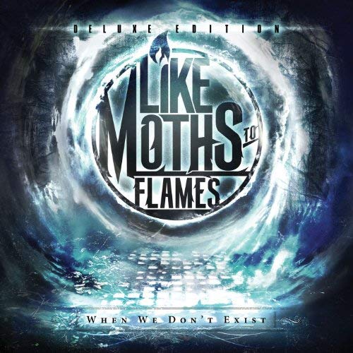Like Moths to Flames - When We Don't Exist [Deluxe Edition]