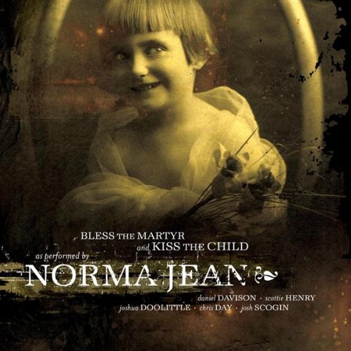 Norma Jean - Bless The Martyr And Kiss The Child (2002) 320kbps