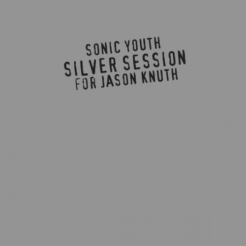 Sonic Youth - Silver Session For Jason Knuth (EP)