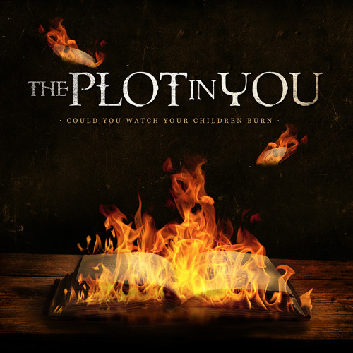 The Plot in You - Could You Watch Your Children Burn