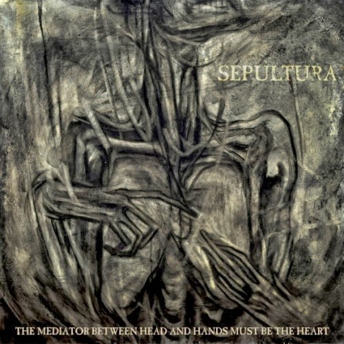 Sepultura - The Mediator Between Head And Hands Must Be The Heart