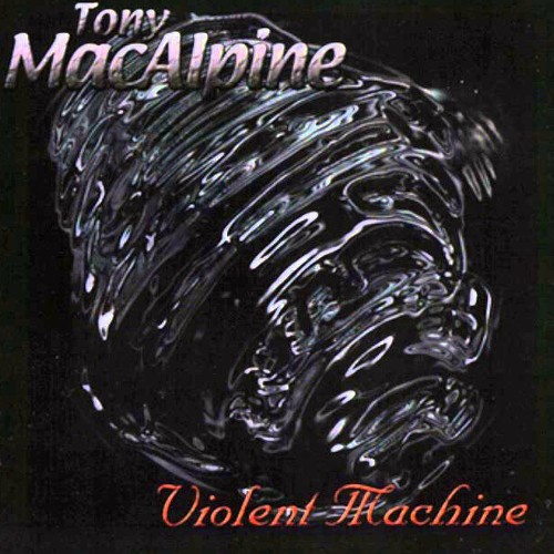 Tony MaCalpine - Violent Machine (1996) 320kbps